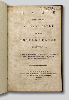 Title page of a pamphlet copy of Chisholm v. Georgia, 1793. It was “Printed by T. Dobson, at the Stone-House” on South Second Street in Philadelphia. Early Supreme Court decisions were largely published in newspapers, but the interest in Chisholm likely led to it being what is thought to be the one of the earliest Supreme Court cases printed for distribution in pamphlet form.